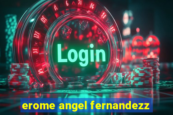 erome angel fernandezz